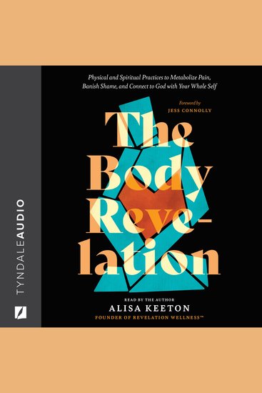 The Body Revelation - Physical and Spiritual Practices to Metabolize Pain Banish Shame and Connect to God with Your Whole Self - cover
