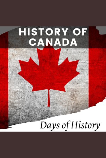History of Canada - A Comprehensive Guide on Canadian History - From Early Explorers to the Present Day - cover