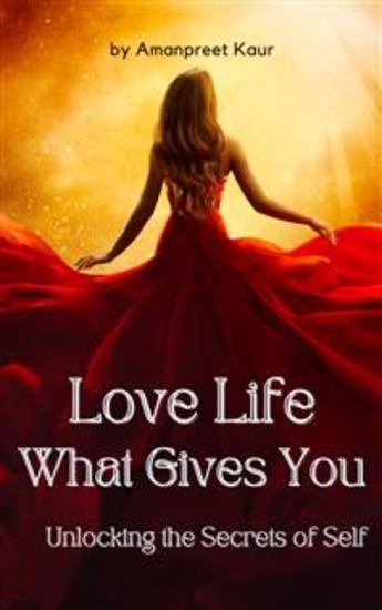 Love Life: What Gives You - Unlocking the Secrets of Self - cover