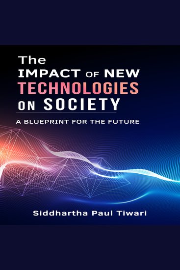 Impact of New Technologies on Society The: A Blueprint for the Future - cover