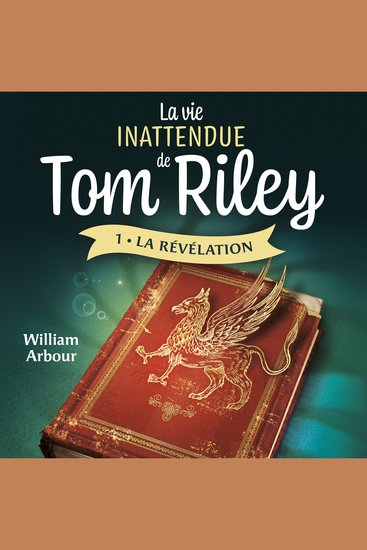 La vie inattendue de Tom Riley - Tome 1 - La révélation - cover