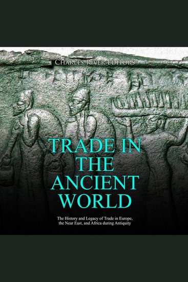Trade in the Ancient World: The History and Legacy of Trade in Europe the Near East and Africa during Antiquity - cover