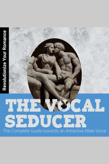 The Vocal Seducer - The Complete Guide towards an Attractive Male Voice - cover