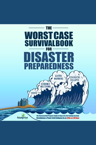 The Worst-Case Survival Book For Disaster Preparedness - The Unconventional Preppers Guide To bug-in For The Coming Societal Breakdown & Power Grid Collapse In As Little As 30 Days - cover