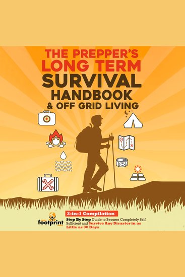 The Prepper's Long-Term Survival Handbook & Off Grid Living - 2-in-1 Compilation | Step By Step Guide to Become Completely Self Sufficient and Survive Any Disaster in as Little as 30 Days - cover