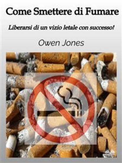 Come Smettere Di Fumare - Liberarsi Di Un Vizio Letale Con Successo! - cover
