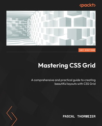 Mastering CSS Grid - A comprehensive and practical guide to creating beautiful layouts with CSS Grid