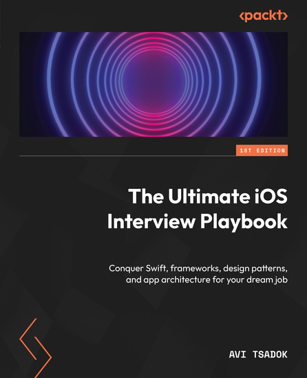 The Ultimate iOS Interview Playbook - Conquer Swift frameworks design patterns and app architecture for your dream job - cover