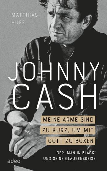 Johnny Cash: Meine Arme sind zu kurz um mit Gott zu boxen - Der "Man in Black" und seine Glaubensreise - cover