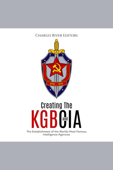 Creating the KGB and CIA: The Establishment of the World’s Most Famous Intelligence Agencies - cover