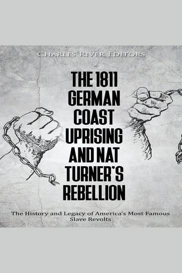1811 German Coast Uprising and Nat Turner’s Rebellion The: The History and Legacy of America’s Most Famous Slave Revolts - cover