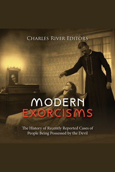 Modern Exorcisms: The History of Recently Reported Cases of People Being Possessed by the Devil - cover