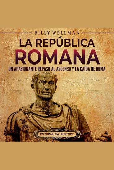 La República romana: Un apasionante repaso al ascenso y la caída de Roma - cover