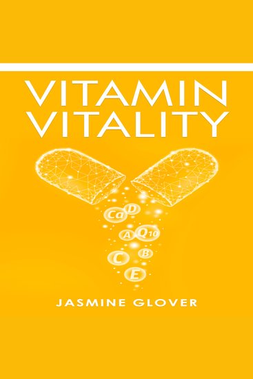 Vitamin Vitality - The Ultimate Guide to Boosting Your Health and Wellness (2023 Guide for Beginners) - cover