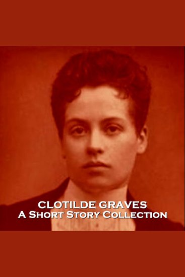 Clotilde Graves - A Short Story Collection - Brilliant Irish author that wrote under a male pen name to help get published - cover