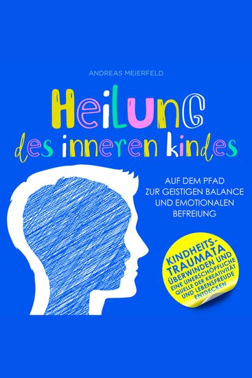 Heilung des inneren Kindes - Auf dem Pfad zur geistigen Balance und emotionalen Befreiung - cover