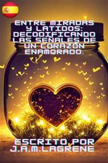 Entre Miradas y Latidos: Decodificando las Señales de un Corazón Enamorado - cover