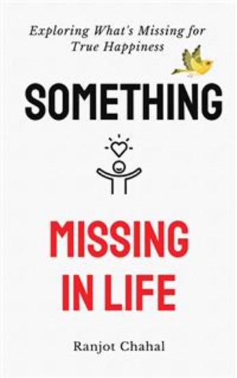 Something Missing in Life - Exploring What's Missing for True Happiness - cover