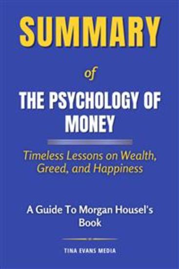 Summary of The Psychology of Money - Timeless Lessons on Wealth Greed and Happiness | A Guide To Morgan Housel's Book - cover