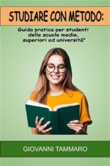 Studiare con metodo: Guida pratica per studenti delle scuole medie superiori ed università - cover