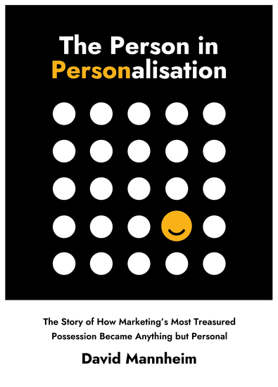 The Person in Personalisation - The Story Of How Marketing's Most Treasured Possession Became Anything but Personal - cover