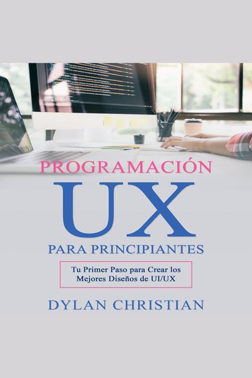 Programación UX para Principiantes - Tu Primer Paso para Crear los Mejores Diseños de UI UX - cover