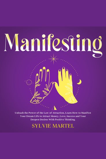 Manifesting - Unleash the Power of the Law of Attraction Learn How to Manifest Your Dream Life to Attract Money Love Success and Your Deepest Desires With Positive Thinking - cover