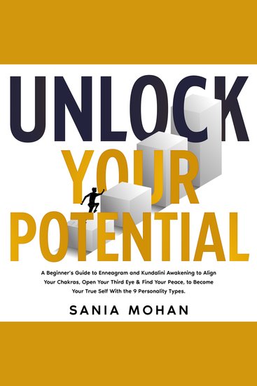 Unlock Your Potential - A Beginner’s Guide to Enneagram and Kundalini Awakening to Align Your Chakras Open Your Third Eye & Find Your Peace to Become Your True Self With the 9 Personality Types - cover