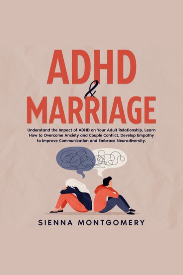 ADHD & Marriage - Understand the Impact of ADHD on Your Adult Relationship Learn How to Overcome Anxiety and Couple Conflict Develop Empathy to Improve Communication and Embrace Neurodiversity - cover