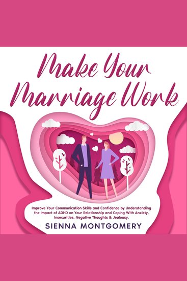 Make Your Marriage Work - Improve Your Communication Skills and Confidence by Understanding the Impact of ADHD on Your Relationship and Coping With Anxiety Insecurities Negative Thoughts & Jealousy - cover