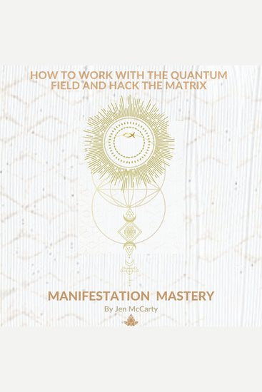 Manifestation Mastery - How to Work with the Quantum Field and Hack the Matrix - cover