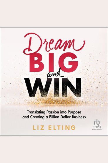 Dream Big and Win - Translating Passion into Purpose and Creating a Billion Dollar Business - cover