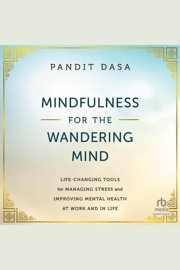 Mindfulness For the Wandering Mind - Life-Changing Tools for Managing Stress and Improving Mental Health At Work and In Life - cover