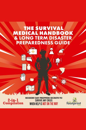 Survival Medical Handbook & Long Term Disaster Preparedness Guide The (2-in-1 Compilation) - Modern Day Preppers Secrets To Survive Any Crisis When Help Is Not On The Way - cover