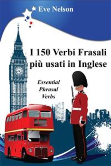 I 150 Verbi Frasali più usati in Inglese (Essential Phrasal Verbs) - cover