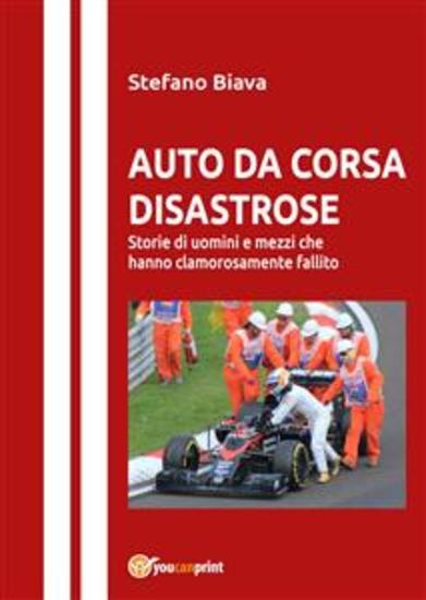 Auto da corsa disastrose - Storie di uomini e mezzi che hanno clamorosamente fallito - cover