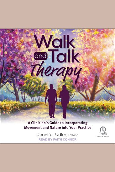 Walk and Talk Therapy - A Clinician’s Guide to Incorporating Movement and Nature into Your Practice - cover