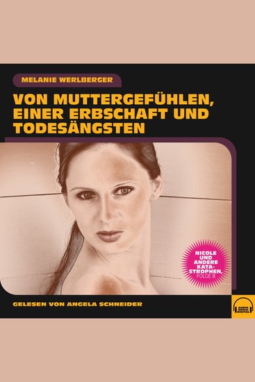 Nicole und andere Katastrophen Folge 8 - Von Muttergefühlen einer Erbschaft und Todesängsten - cover