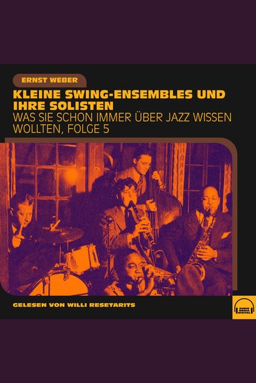 Was Sie schon immer über Jazz wissen wollten Folge 5 - Kleine Swing-Ensembles und ihre Solisten - cover