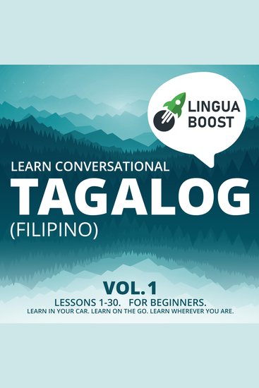 Learn Conversational Tagalog (Filipino) Vol 1 - Lessons 1-30 For beginners Learn in your car Learn on the go Learn wherever you are - cover