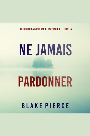 Ne Jamais Pardonner (Un thriller à suspense de May Moore — Tome 5) - Narration par une voix synthétisée - cover