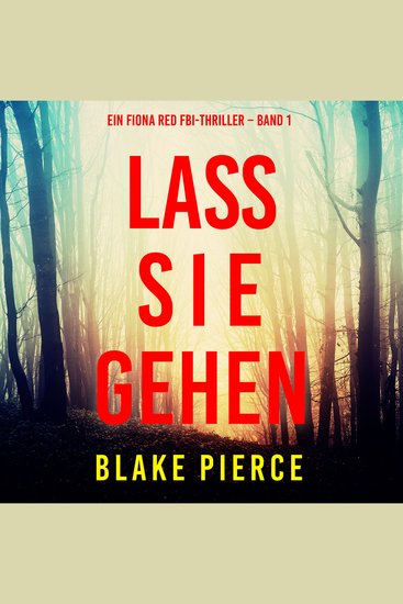 Lass sie gehen (Ein Fiona Red FBI-Thriller – Band 1) - Erzählerstimme digital synthetisiert - cover
