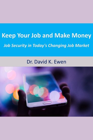 Keep Your Job and Make Money - Job Security in Today's Changing Job Market - cover