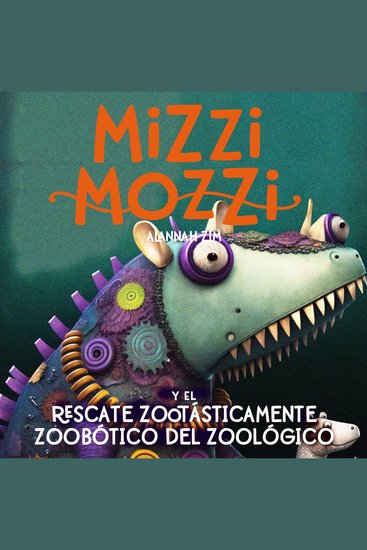 Mizzi Mozzi Y El Rescate Zootásticamente Zoobótico Del Zoológico - cover