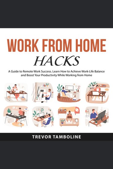 Work from Home Hacks - A Guide to Remote Work Success Learn How to Achieve Work-Life Balance and Boost Your Productivity While Working from Home - cover