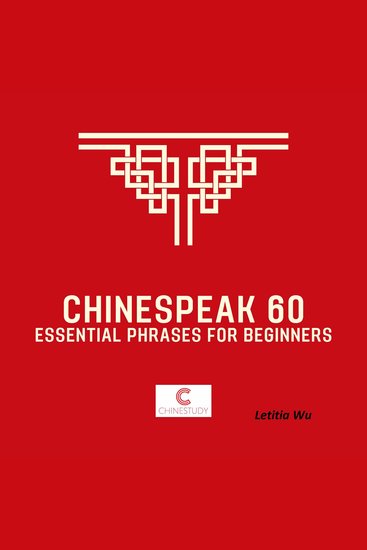 Chinespeak 60 - Learn Chinese like a pro with Chinespeak 60: 6 topics 10 essential sentences each! - cover