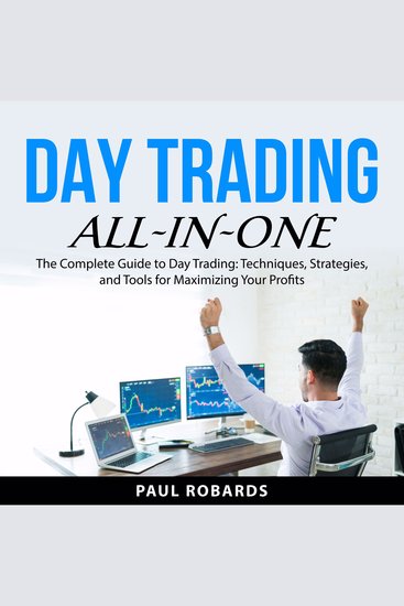 Day Trading All-in-One - The Complete Guide to Day Trading: Techniques Strategies and Tools for Maximizing Your Profits - cover