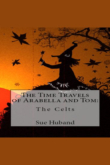 Time Travels of Arabella and Tom The: The Celts - cover
