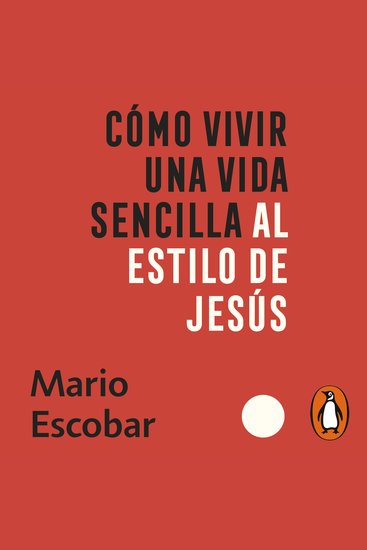 Como vivir una vida sencilla al estilo de Jesús - En medio de la locura de siglo XXI puedes vivir libre de estrés y ansiedad - cover