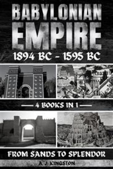 Babylonian Empire 1894 Bc – 1595 Bc - From Sands To Splendor - cover